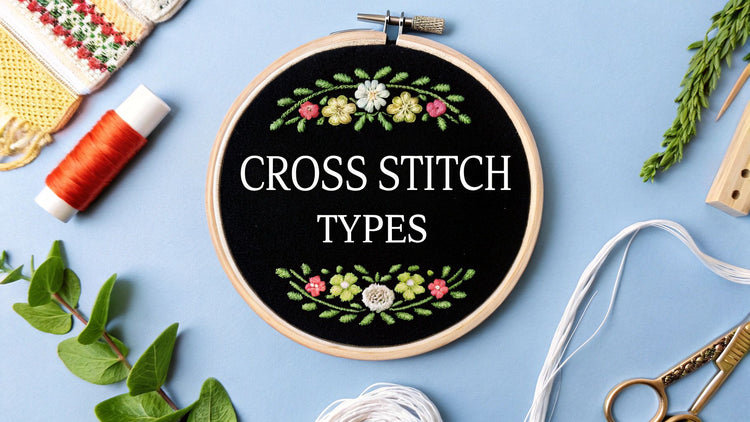 A Beginner's Guide to Cross Stitch Types and Techniques - Cross Stitched