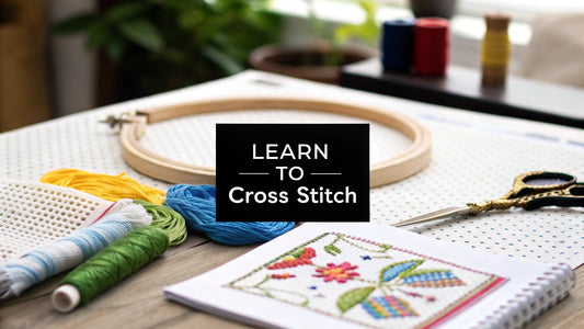 Learn to Cross Stitch a Beginner's Guide - Cross Stitched